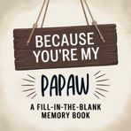 Because You’re My Papaw: A Fill-In-The-Blank Memory Book: A Meaningful Gift For Grandfathers Filled With Prompts To Write, Remember and Celebrate Him