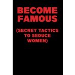 Become famous (secret tactics to seduce women): funny journal (gag gift)