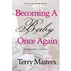 Becoming A Baby Once Again - rubber pants version: An ABDL/Diaper/Infantilism book