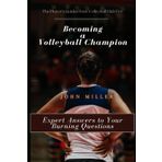 Becoming a Volleyball Champion: Expert Answers to Your Burning Questions (The Player's Guides from Volleyball Hub Pro)