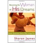 Becoming the Woman of His Dreams: Seven Qualities Every Man Longs For 1st (first) Edition by Jaynes, Sharon [2005]