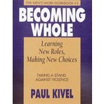 Becoming Whole: Learning Roles Making New Choices - Taking a Stand Against Violence: Taking a Stand Against Violence - The Men's Work Workbook: No. 3 by Paul Kivel (1993-03-30)