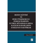 Beden Eğitimi ve Spor Yüksekokulu Öğrencilerinin Futbol Müsabakalarına Katılım Kararlarını Etkileyen Faktörler - Murat Atasoy