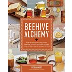 Beehive Alchemy: Projects and recipes using honey, beeswax, propolis, and pollen to make soap, candles, creams, salves, and more