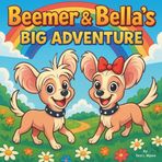 Beemer & Bella’s Big Adventure: Children's Storybook| A Nursery Rhyme Journey with Two Brave Puppies| Adventure| Dogs| Bedtime Story| Size 8.5 x 8.5 (Childrens Books)