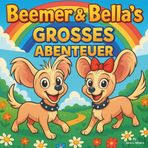 Beemer & Bellas großes Abenteuer: Kinderbuch| Eine Reimreise mit zwei mutigen Welpen| Abenteuer| Hunde| Gutenachtgeschichte| Größe 8,5 x 8,5 (Children's Books in German)