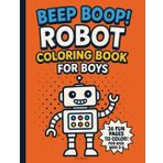 Beep Boop! Robot Coloring Book for Boys: 36 Fun and Easy Pages with Friendly Machines for Toddlers and Preschoolers Ages 2–5 | Big Full-Page Designs ... Little Kids Who Love Gadgets and Imagination