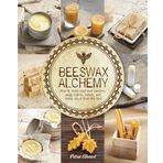 Beeswax Alchemy: How to Make Your Own Soap, Candles, Balms, Creams, and Salves from the Hive