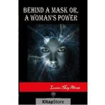 Behind A Mask Or A Woman's Power - Louisa May Alcott