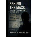 Behind the Mask: The Secret Life and Crimes of Israel Keyes
