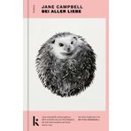 Bei aller Liebe: Roman. Nach ihrem Bestseller 'Kleine Kratzer' veröffentlicht Jane Campbell jetzt ihren ersten Roman