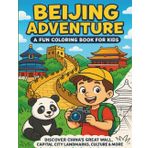 Beijing Adventure: A Fun Coloring Book for Kids: Discover China's Great Wall, Capital City Landmarks, Culture & More