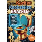 Beim kacken Knobeleien knacken – das ultimative Klo-Rätselbuch mit über 100 Rätseln! / Das lustige Geschenk für Männer