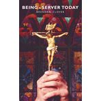 Being a Server Today: A Resource for All Who Assist at the Liturgy by Brendan Clover (2012-05-21)