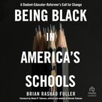 Being Black in America's Schools: A Student-Educator-Reformers Call for Change