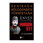 BEKİRAĞA BÖLÜĞÜNDEN TÜRKİSTANA ENVER PAŞANIN YAVERI MUHIDDIN BEY - YUSUF GEDIKLI