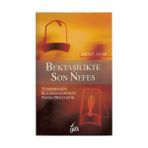 BEKTAŞİLİKTE SON NEFES YENİÇERİLİĞİN KALDIRILMASINDAN SONRA BEKTAŞİLİK - MESUT AYAR