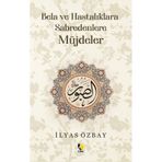 Bela ve Hastalıklara Sabredenlere Müjdeler - İlyas Özbay - Çıra Yayınları