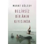 Belirsiz Bir Anın Kıyısında-Murat Gülsoy