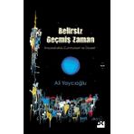 Belirsiz Geçmiş Zaman - İmparatorluk Cumhuriyet Siyaset - Ali Yaycıoğlu