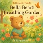Bella Bear’s Breathing Garden (Little Zen Friends, Band 1)