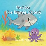 Bella The Brave Shark: A Soft and Supportive Story About Overcoming Fear – Created for Kids with Speech Delay, Autism, or Social Anxiety