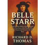 BELLE STARR: From Missouri Belle to Bandit Legend: The True Story of the Woman Who Tamed, Teased, and Terrorized the Wild West