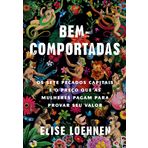 BEM-COMPORTADAS OS SETE PECADOS CAPITAIS E O PREÇO QUE AS MULHERES PAGAM PARA PROVAR SEU VALOR
