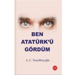 Ben Atatürk’ü Gördüm - A. C. Nasuhbeyoğlu