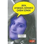 Ben Ayşegül Sönmez Çağın İçinde - Ayşegül Sönmez
