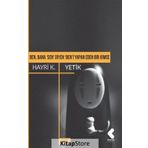 Ben, Bana 'sen' Diyen 'ben'i Yapan Eden Bir Kimse - Hayri K. Yetik