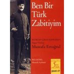 BEN BIR TÜRK ZABITIYIM BATIKTAN ÇIKAN KAHRAMAN TOPÇU YÜZBAŞI MUSTAFA ERTUĞRUL - MUSTAFA AYDEMIR