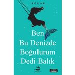 Ben Bu Denizde Boğulurum Dedi Balık - Rolan