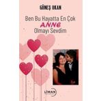 Ben Bu Hayatta En Çok Annem Olmayı Sevdim Güneş Okan