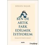 Ben De Artık Fark Edilmek İstiyorum - Birsen Başar