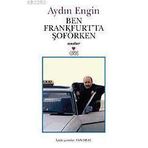 BEN FRANKFURT'TA ŞOFÖRKEN - AYDIN ENGIN