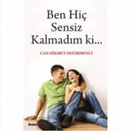 BEN HİÇ SENSIZ KALMADIM KI... - CAN HIKMET DEĞİRMENCİ
