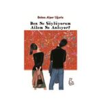 BEN NE SÖYLÜYORUM AILEM NE ANLIYOR - BELMA ALPER UĞURLU