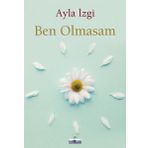 Ben Olmasam - Ayla İzgi