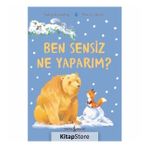 Ben Sensiz Ne Yaparım ?