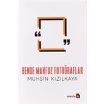 BENDE MAHFUZ FOTOĞRAFLAR - MUHSIN KIZILKAYA