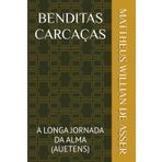 BENDITAS CARCAÇAS: A LONGA JORNADA DA ALMA (AUETENS)