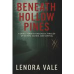Beneath Hollow Pines: A Small-Town Psychological Thriller of Secrets, Silence, and Survival (Lenora Vale, Band 1)