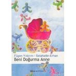 BENI DOĞURMA ANNE - FÜGEN YILDIRIM;SELAHATTIN ERHAN