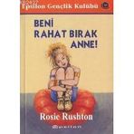 Beni Rahat Bırak Anne - Rosie Rushton