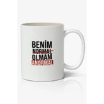 Benim Normal Olmam Anormal Yazılı Baskılı Kupa