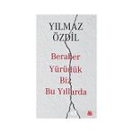 Beraber Yürüdük Biz Bu Yıllarda - Yılmaz Özdil