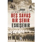 Beş Savaş Bir Şehir Eskişehir - Aykut Akgül