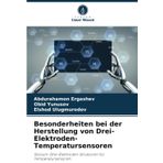 Besonderheiten bei der Herstellung von Drei-Elektroden-Temperatursensoren