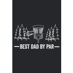 Best Dad By Par: 6x9 journal for daily habits, diary, notebook, plans (Best Dad By Par Disc Golf Frisbee Sport Book)